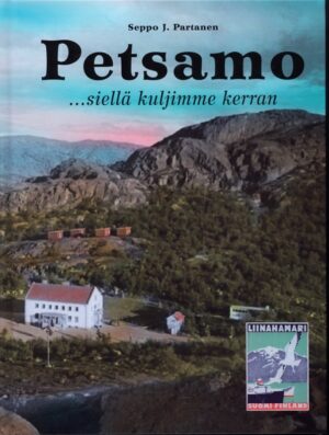 PETSAMO siellä kuljimme kerran…Petsamo liitettiin Suomeen 1920